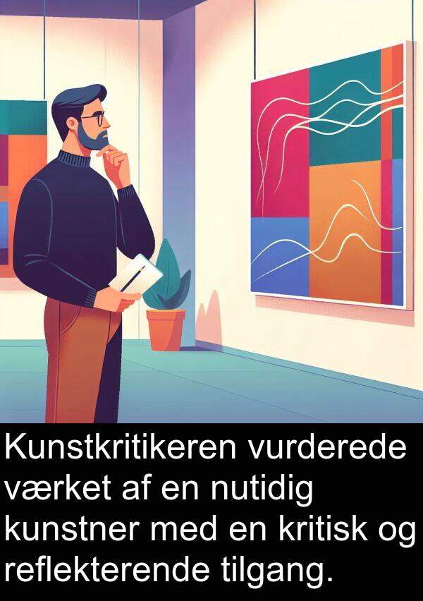 nutidig: Kunstkritikeren vurderede værket af en nutidig kunstner med en kritisk og reflekterende tilgang.