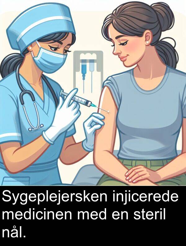 nål: Sygeplejersken injicerede medicinen med en steril nål.