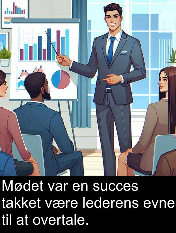 være: Mødet var en succes takket være lederens evne til at overtale.