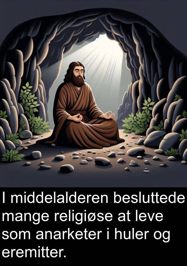 religiøse: I middelalderen besluttede mange religiøse at leve som anarketer i huler og eremitter.