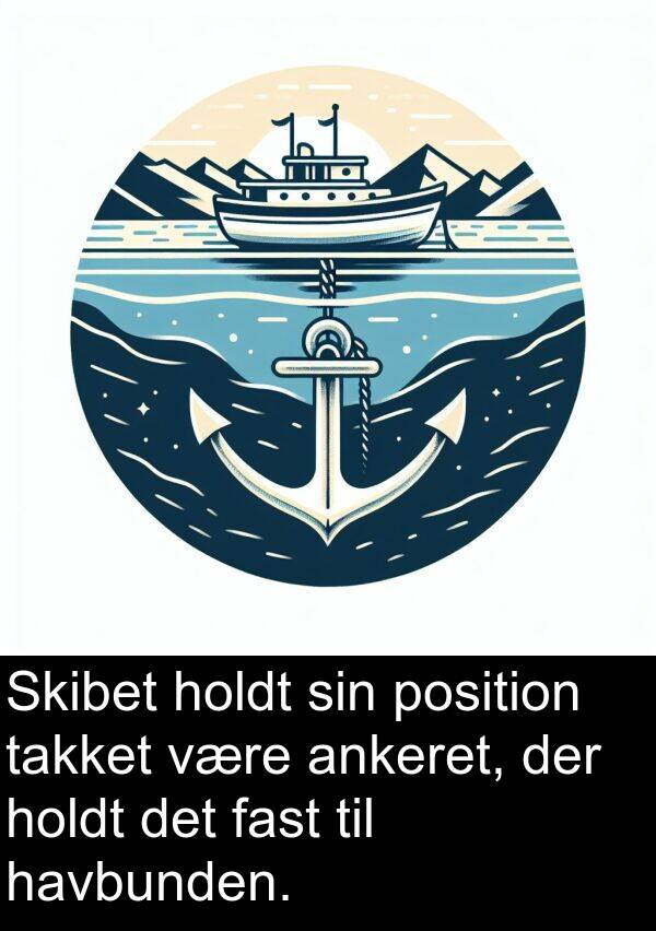 fast: Skibet holdt sin position takket være ankeret, der holdt det fast til havbunden.