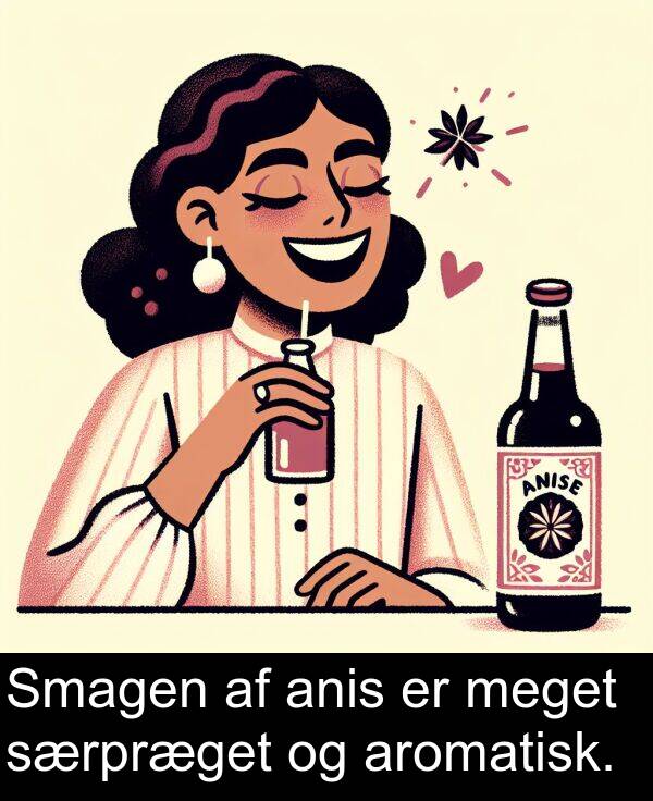 særpræget: Smagen af anis er meget særpræget og aromatisk.