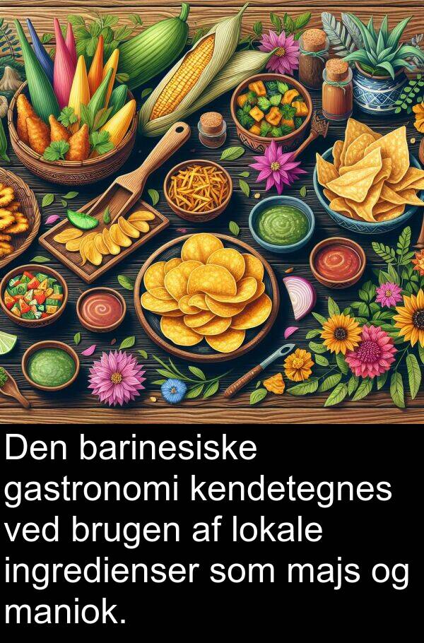 majs: Den barinesiske gastronomi kendetegnes ved brugen af lokale ingredienser som majs og maniok.