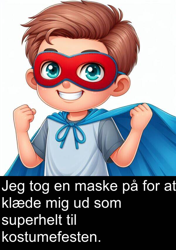 maske: Jeg tog en maske på for at klæde mig ud som superhelt til kostumefesten.