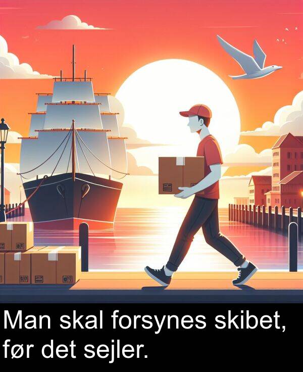 det: Man skal forsynes skibet, før det sejler.