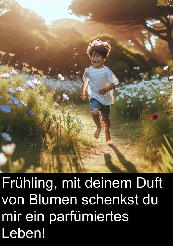 parfümiertes: Frühling, mit deinem Duft von Blumen schenkst du mir ein parfümiertes Leben!