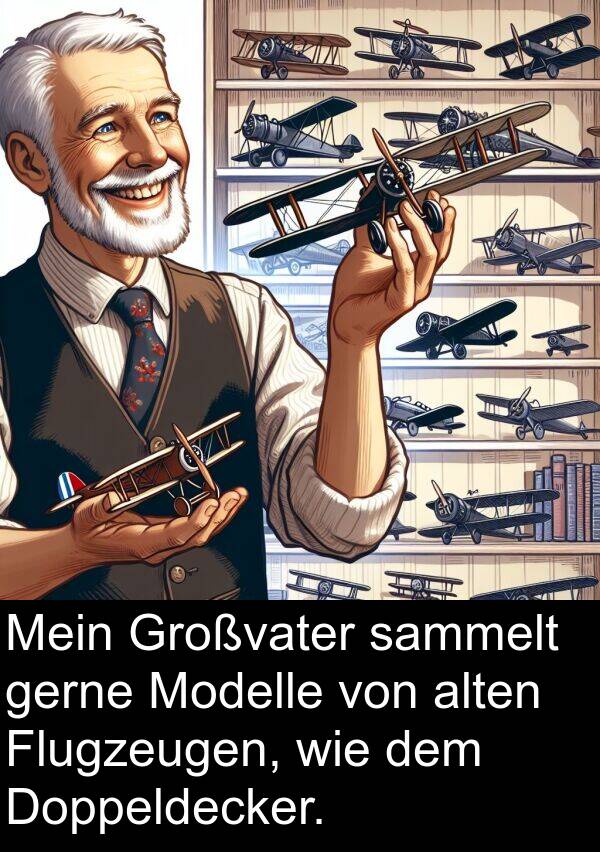 Flugzeugen: Mein Großvater sammelt gerne Modelle von alten Flugzeugen, wie dem Doppeldecker.