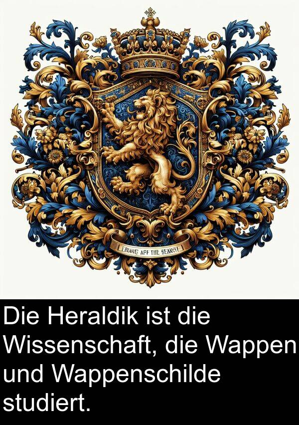 Wappen: Die Heraldik ist die Wissenschaft, die Wappen und Wappenschilde studiert.