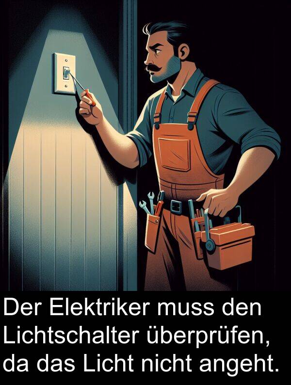 Elektriker: Der Elektriker muss den Lichtschalter überprüfen, da das Licht nicht angeht.