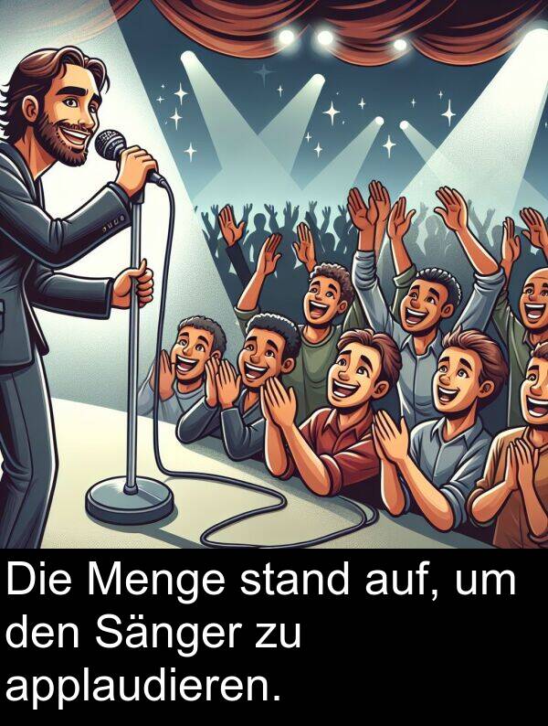 applaudieren: Die Menge stand auf, um den Sänger zu applaudieren.