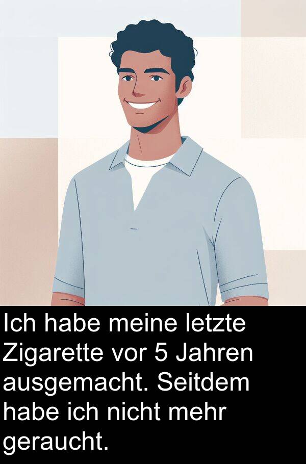 Zigarette: Ich habe meine letzte Zigarette vor 5 Jahren ausgemacht. Seitdem habe ich nicht mehr geraucht.