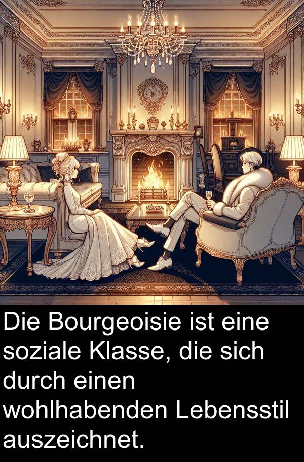 auszeichnet: Die Bourgeoisie ist eine soziale Klasse, die sich durch einen wohlhabenden Lebensstil auszeichnet.