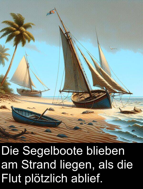 liegen: Die Segelboote blieben am Strand liegen, als die Flut plötzlich ablief.