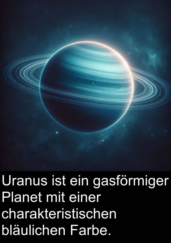 Farbe: Uranus ist ein gasförmiger Planet mit einer charakteristischen bläulichen Farbe.