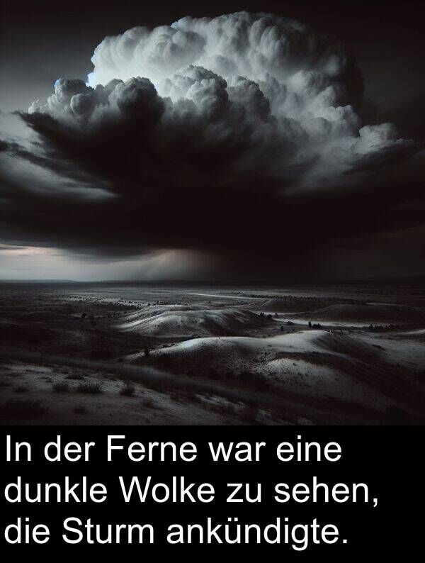 dunkle: In der Ferne war eine dunkle Wolke zu sehen, die Sturm ankündigte.