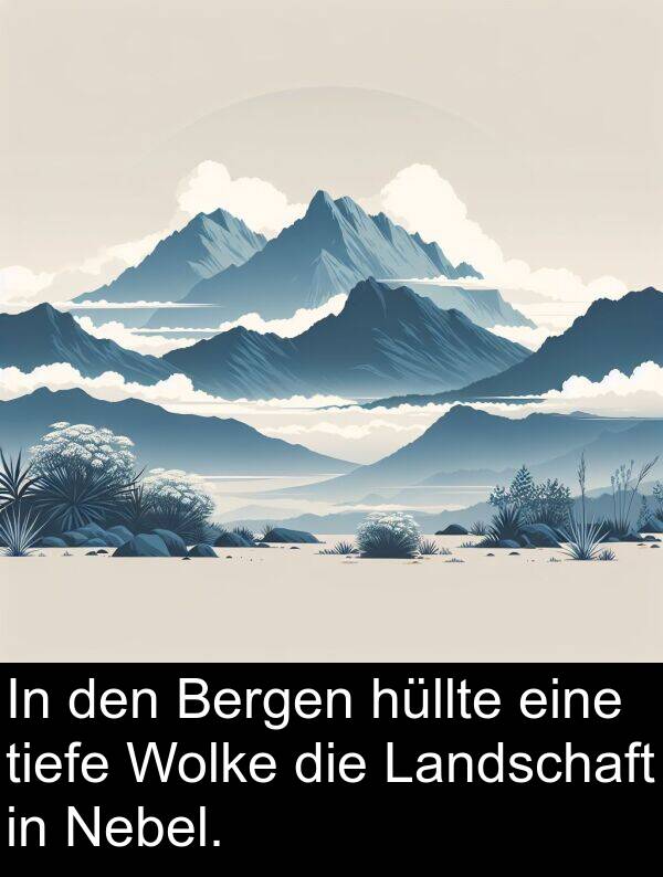 hüllte: In den Bergen hüllte eine tiefe Wolke die Landschaft in Nebel.