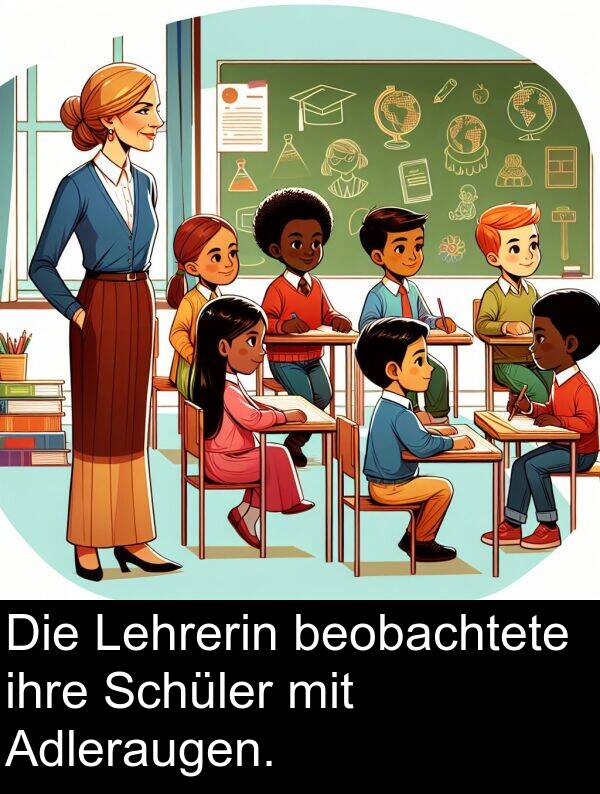 Lehrerin: Die Lehrerin beobachtete ihre Schüler mit Adleraugen.