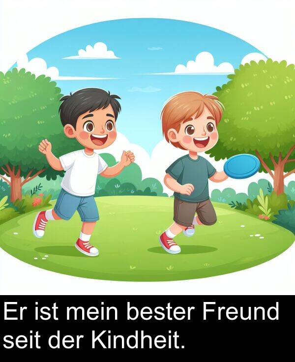 Freund: Er ist mein bester Freund seit der Kindheit.