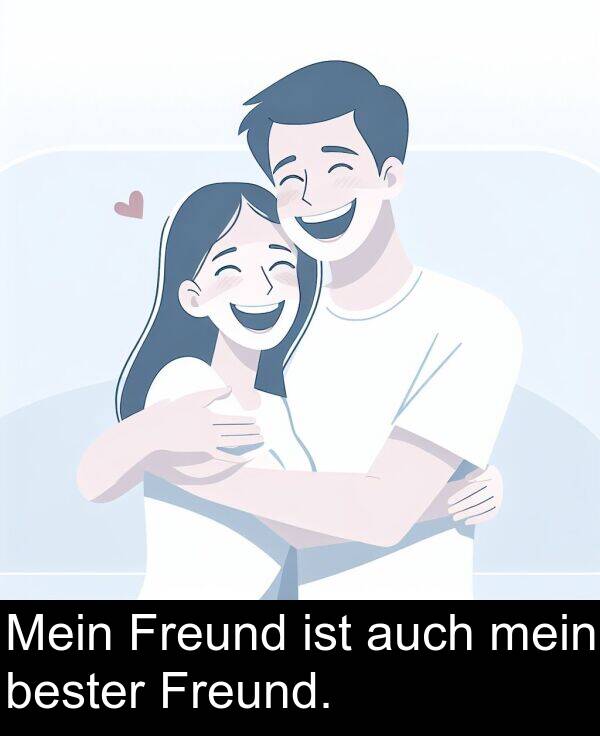 auch: Mein Freund ist auch mein bester Freund.