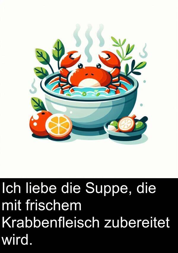 liebe: Ich liebe die Suppe, die mit frischem Krabbenfleisch zubereitet wird.