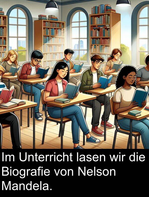 lasen: Im Unterricht lasen wir die Biografie von Nelson Mandela.