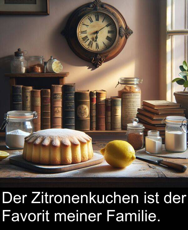 Familie: Der Zitronenkuchen ist der Favorit meiner Familie.