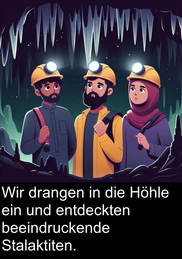 entdeckten: Wir drangen in die Höhle ein und entdeckten beeindruckende Stalaktiten.