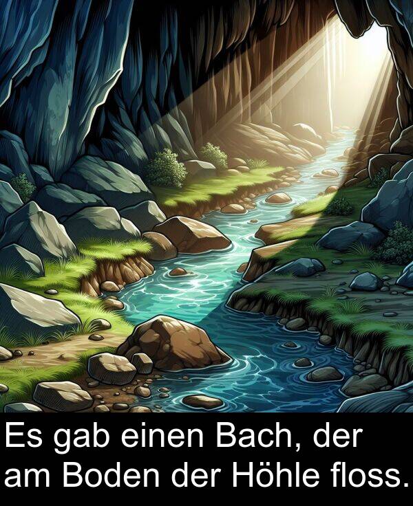 einen: Es gab einen Bach, der am Boden der Höhle floss.