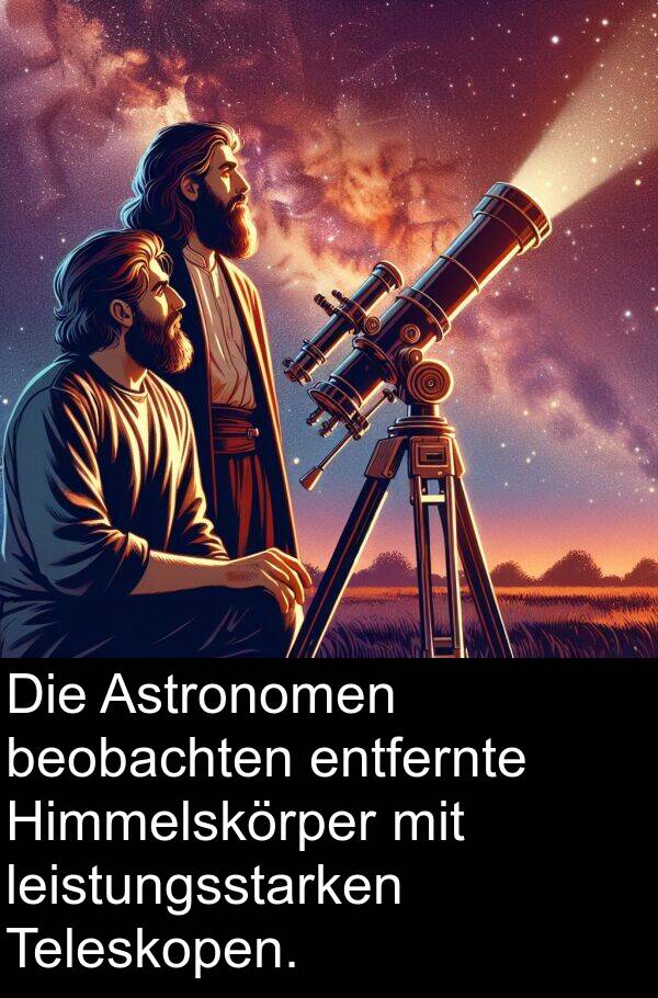 Teleskopen: Die Astronomen beobachten entfernte Himmelskörper mit leistungsstarken Teleskopen.