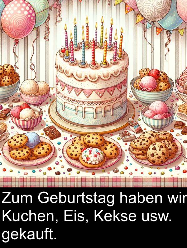 Kekse: Zum Geburtstag haben wir Kuchen, Eis, Kekse usw. gekauft.