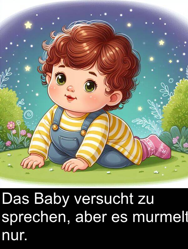 aber: Das Baby versucht zu sprechen, aber es murmelt nur.