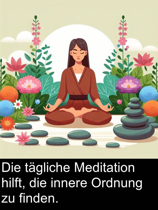 innere: Die tägliche Meditation hilft, die innere Ordnung zu finden.