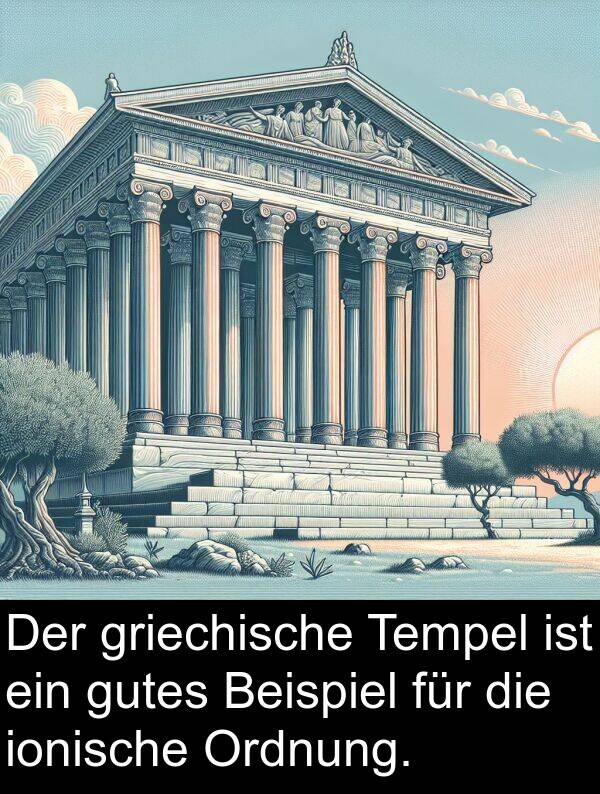 Tempel: Der griechische Tempel ist ein gutes Beispiel für die ionische Ordnung.