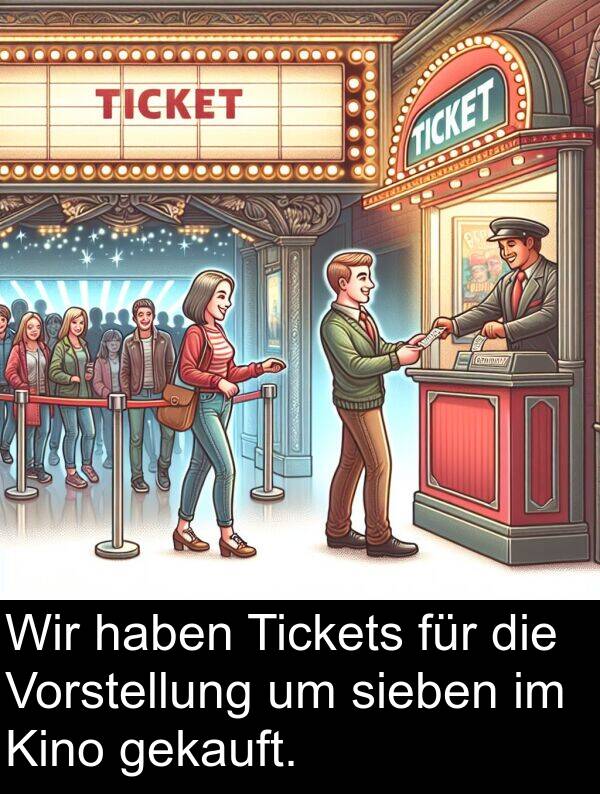 Kino: Wir haben Tickets für die Vorstellung um sieben im Kino gekauft.