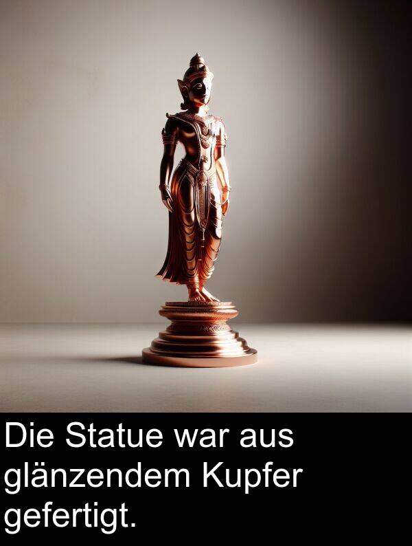 Kupfer: Die Statue war aus glänzendem Kupfer gefertigt.