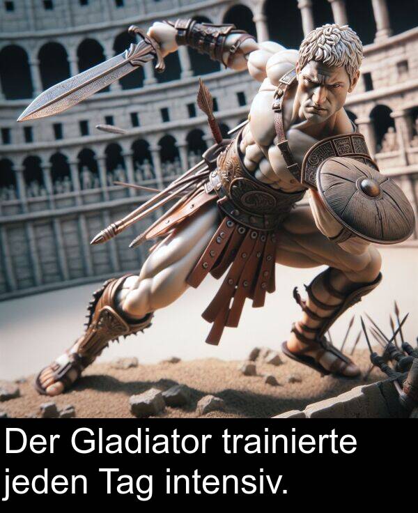 intensiv: Der Gladiator trainierte jeden Tag intensiv.