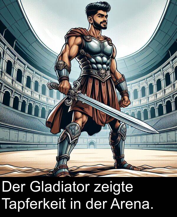 zeigte: Der Gladiator zeigte Tapferkeit in der Arena.