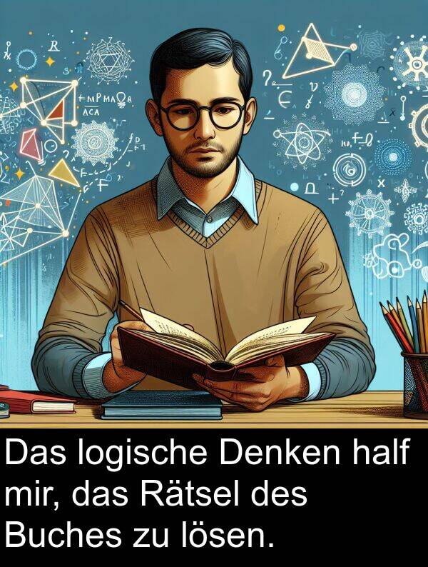 half: Das logische Denken half mir, das Rätsel des Buches zu lösen.