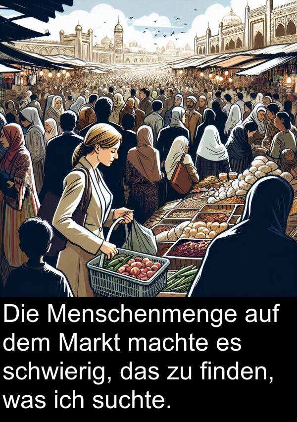 finden: Die Menschenmenge auf dem Markt machte es schwierig, das zu finden, was ich suchte.