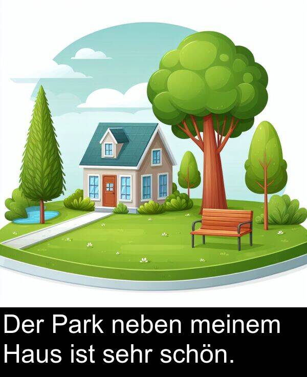 neben: Der Park neben meinem Haus ist sehr schön.