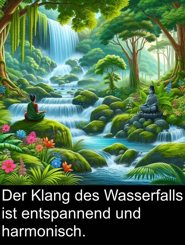 Klang: Der Klang des Wasserfalls ist entspannend und harmonisch.