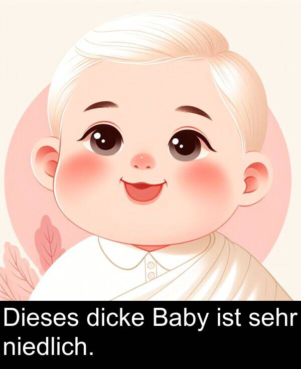 niedlich: Dieses dicke Baby ist sehr niedlich.