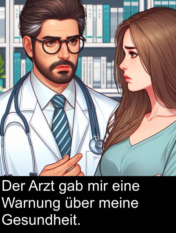 Arzt: Der Arzt gab mir eine Warnung über meine Gesundheit.