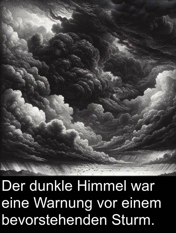 einem: Der dunkle Himmel war eine Warnung vor einem bevorstehenden Sturm.