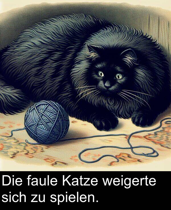 faule: Die faule Katze weigerte sich zu spielen.