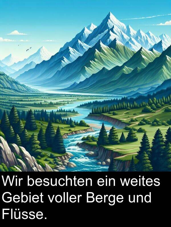 Flüsse: Wir besuchten ein weites Gebiet voller Berge und Flüsse.