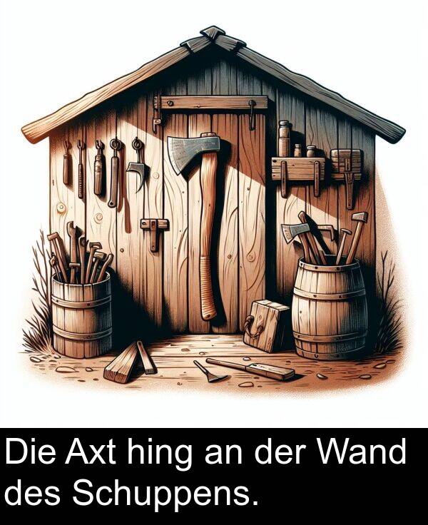 Wand: Die Axt hing an der Wand des Schuppens.