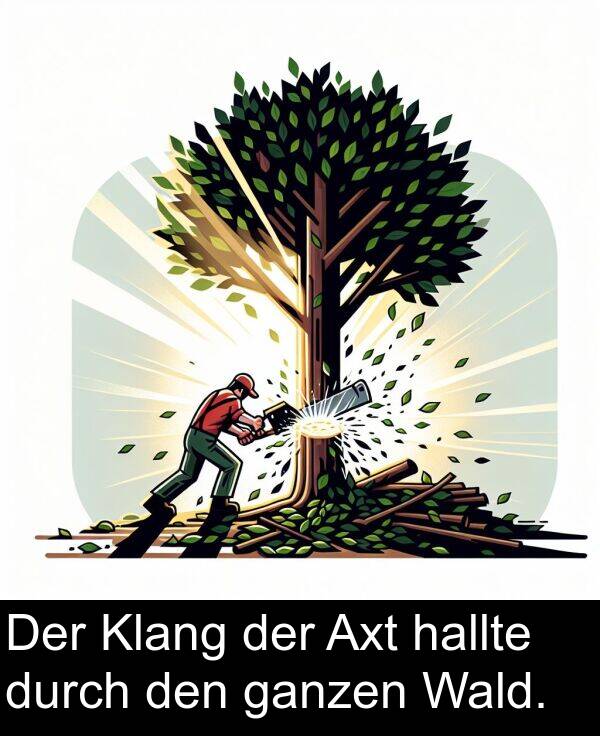 Klang: Der Klang der Axt hallte durch den ganzen Wald.