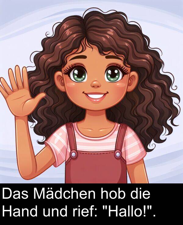 Hand: Das Mädchen hob die Hand und rief: "Hallo!".