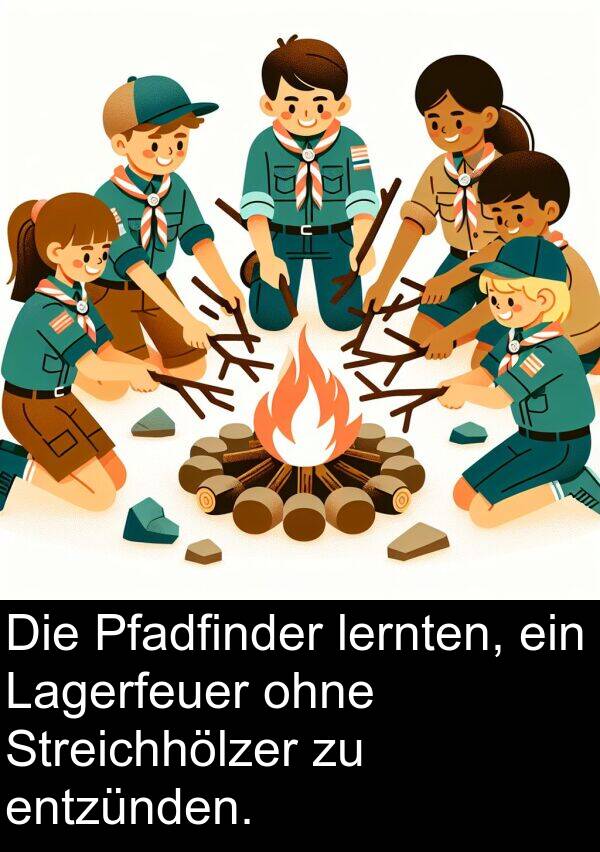 ohne: Die Pfadfinder lernten, ein Lagerfeuer ohne Streichhölzer zu entzünden.